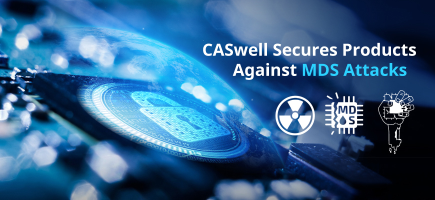 CASwell Secures Products Against MDS Attacks